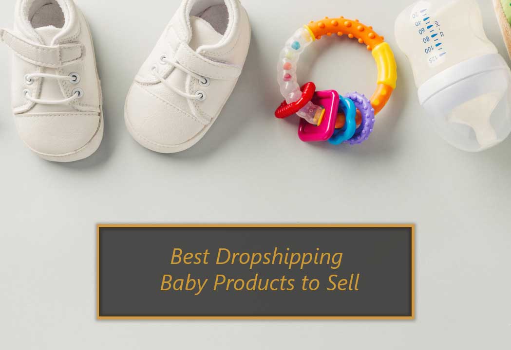 Top 15 Best Dropshipping Baby Products to Sell 